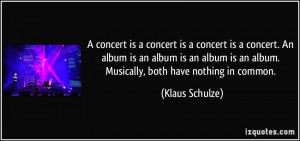 quote-a-concert-is-a-concert-is-a-concert-is-a-concert-an-album-is-an ...
