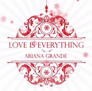 Ariana Grande Christmas Kisses Ariana Grande – Love Is Every