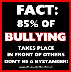 85% of bullying takes place IN FRONT OF OTHERS. Don't be a bystander ...