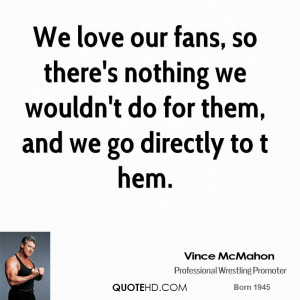 vince-mcmahon-vince-mcmahon-we-love-our-fans-so-theres-nothing-we.jpg