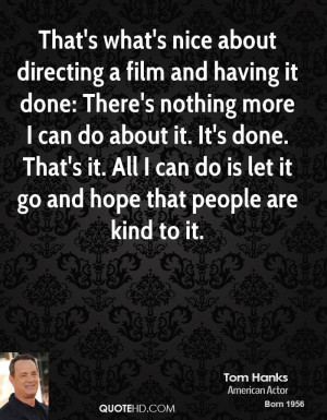 That's what's nice about directing a film and having it done: There's ...