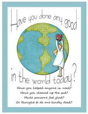 Have you done any good in the world today?