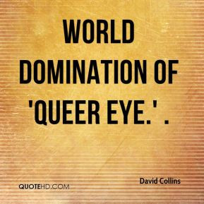 David Collins - world domination of 'Queer Eye.' .