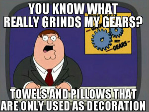 Meme – You know what really grinds my gears? Towels and pillows that ...