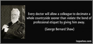 ... bond of professional etiquet by giving him away. - George Bernard Shaw