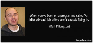 quote-when-you-ve-been-on-a-programme-called-an-idiot-abroad-job ...