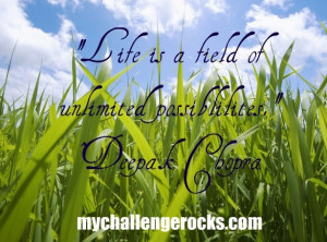 Life is a field of unlimited possibilities