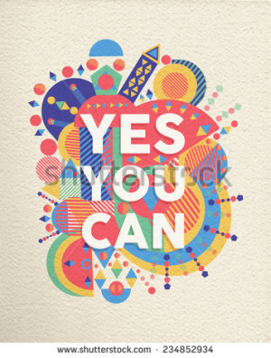 Yes you can colorful typographical Poster. Inspirational motivation ...