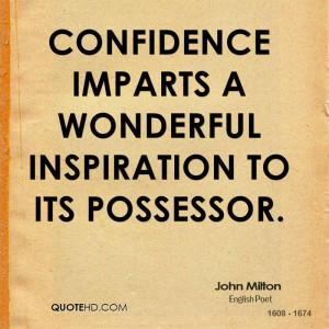 Confidence imparts a wonderful inspiration to its possessor.