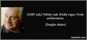 CLIXBY (adj.) Politely rude. Briskly vague. Firmly uninformative ...