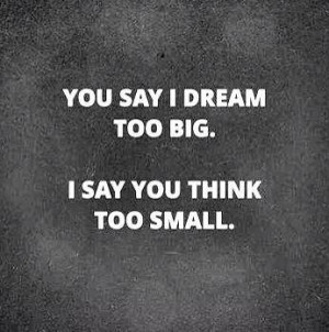 Quote on dreaming big over thinking small