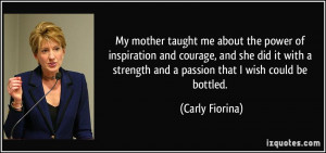My mother taught me about the power of inspiration and courage, and ...