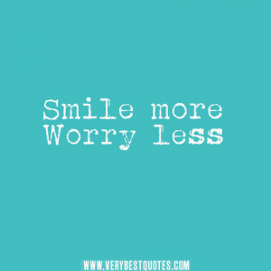 Smile more worry less, motivational words