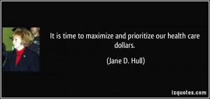 It is time to maximize and prioritize our health care dollars. - Jane ...