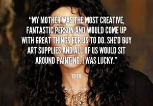 quote-Cher-my-mother-was-the-most-creative-fantastic-221199.png