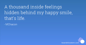 thousand inside feelings hidden behind my happy smile, that's life.