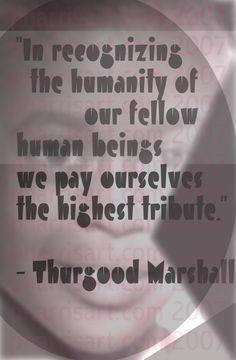 In recognizing the humanity of our fellow human beings we pay ...