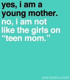 Proud Teen Mom Quotes #teenmom#proud#baby