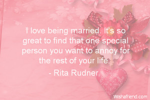 marriage-I love being married. It's so great to find that one special ...