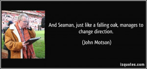 And Seaman, just like a falling oak, manages to change direction ...