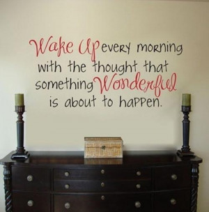 13. “Wake up every morning with the thought that something wonderful ...