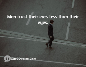 Men trust their ears less than their eyes.