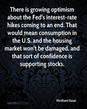 There is growing optimism about the Fed's interest-rate hikes coming ...