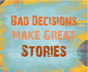 ... process of making difficult decisions can make a great story (or two