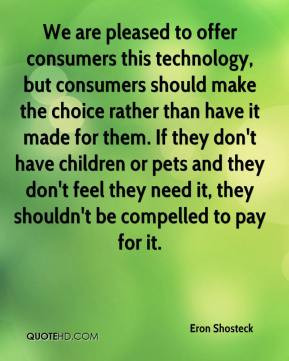 Eron Shosteck - We are pleased to offer consumers this technology, but ...