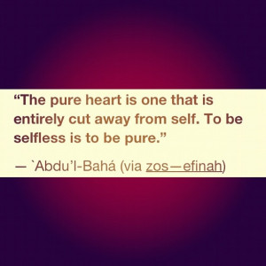 ... cut away from self. To be selfless is to be pure.