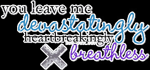 Devastatingly Breathless Heart Ache Quotes.