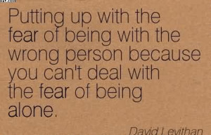 Putting Up With The Fear Of Being With The Wrong Person Because You ...