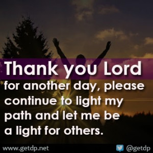 Thank you Lord for another day, please continue to light my path and ...