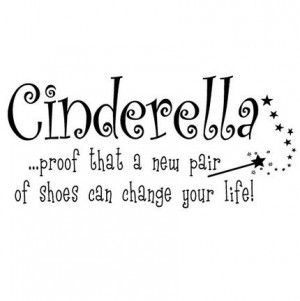 Cinderella proof that a new pair of shoes can change your life 12.5
