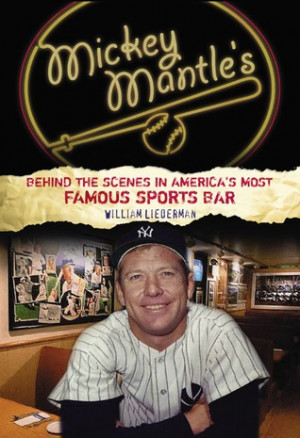 Mickey Mantle's: Behind the Scenes in America's Most Famous Sports Bar