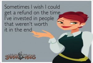 ... your time and you've lost a part of your life.
