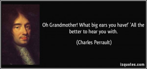 Oh Grandmother! What big ears you have!' 'All the better to hear you ...