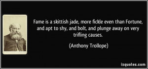 ... and bolt, and plunge away on very trifling causes. - Anthony Trollope