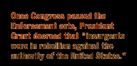 Once Congress passed the Enforcement acts, President Grant decreed ...