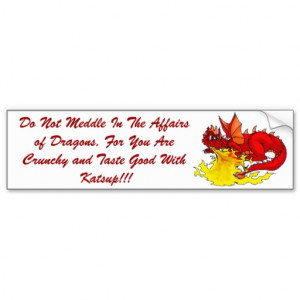 dragon, Do Not Meddle In The Affairs of Dragons... Car Bumper Sticker