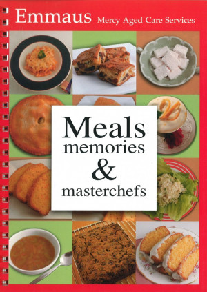 ... Memories & Masterchefs: Recipes from the residents of Emmaus Aged Care