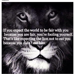 didn't expect the world to be fair to me, just the one to whom I ...