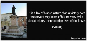 ... , while defeat injures the reputation even of the brave. - Sallust