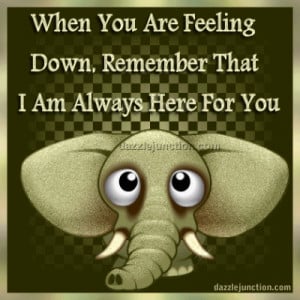 ... Down Remember That I Am Always Here For You - Inspirational Quote
