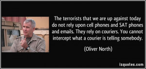 ... cannot intercept what a courier is telling somebody. - Oliver North