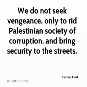 We do not seek vengeance, only to rid Palestinian society of ...