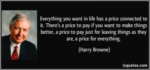 you want in life has a price connected to it. There's a price ...