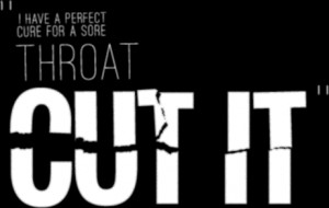 have a perfect cure for a sore throat: CUT IT.