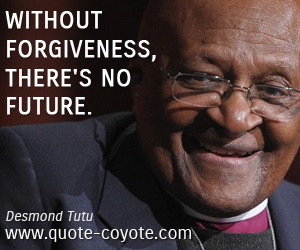 quotes - Without forgiveness, there's no future.