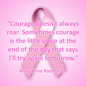 Breast Cancer Quotes - “Courage doesn't always roar. Sometimes ...